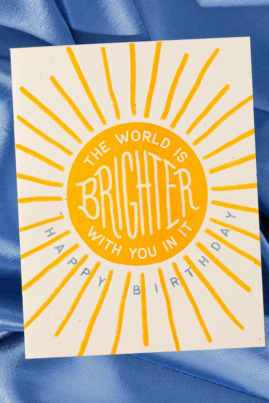The World Is Brighter Birthday Card